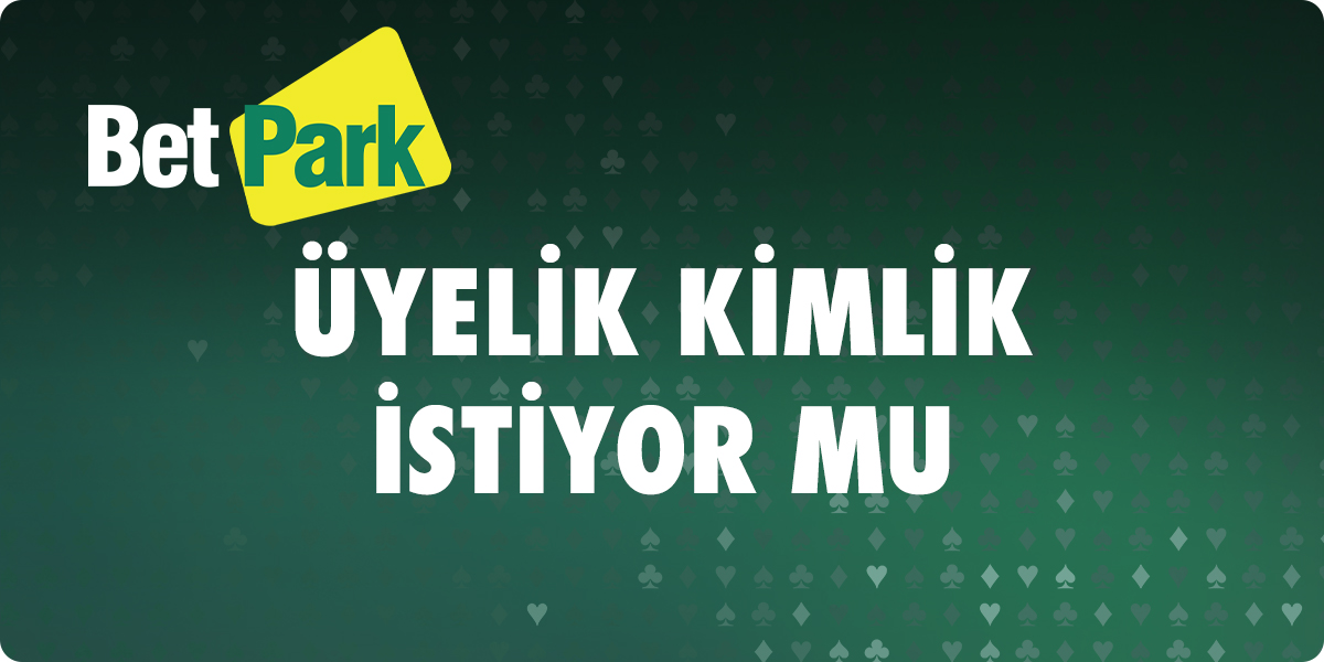 Betpark Üyelik Kimlik İstiyor Mu 4 Betpark Uyelik Kimlik Istiyor Mu